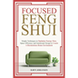 Focused Feng Shui Simple Techniques to Optimize Energy Flow, Space Efficiency and Intentional Design to Create A Harmonious Home Environment - Paperback