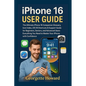 iPhone 16 User Guide: The Ultimate iPhone 16 Companion Glossary, Icon Index, iOS 18 Shortcuts & Support Guide for Beginners, Seniors, and Advanced Use - Paperback