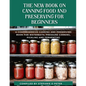 The New Book On Canning Food And Preserving For Beginners: A Comprehensive Canning and Preserving Book for Waterbath, Pressure Canning, Pickling and F - Paperback