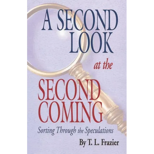 A Second Look at the Second Coming: Sorting Through the Speculations - Paperback