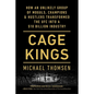 Cage Kings: How an Unlikely Group of Moguls, Champions & Hustlers Transformed the Ufc Into a $10 Billion Industry - Paperback