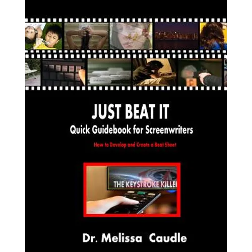 Just Beat It! Quick Guidebook for Screenwriters: How to Develop and Create a Beat Sheet - Paperback
