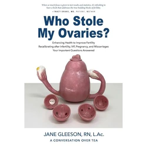 Who Stole My Ovaries?: Enhancing Health to Improve Fertility Recalibrating after Infertility, IVF, Pregnancy, and Miscarriages Your Important - Paperback