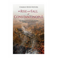 The Rise and Fall of Constantinople: The History of the Byzantine Capital's Establishment and Demise - Paperback