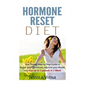 Hormone Reset Diet: Proven Step by Step Guide to Cure Your Hormones, Balance your health, and Secrets for Weight Loss up to 5LBS In 1 Week - Paperback