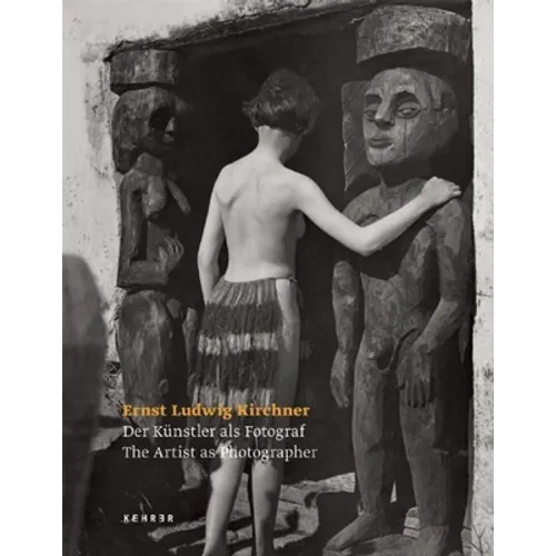 Ernst Ludwig Kirchner - The Artist as Photographer - Hardcover