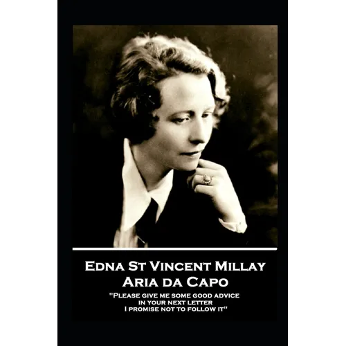 Edna St. Vincent Millay - Aria da Capo: "Please give me some good advice in your next letter. I promise not to follow it" - Paperback
