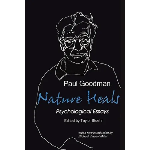 Nature Heals: The Psychological Essays of Paul Goodman - Paperback