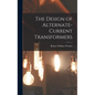 The Design of Alternate-Current Transformers - Hardcover