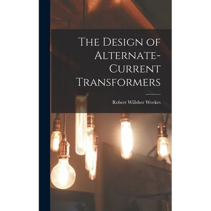 The Design of Alternate-Current Transformers - Hardcover