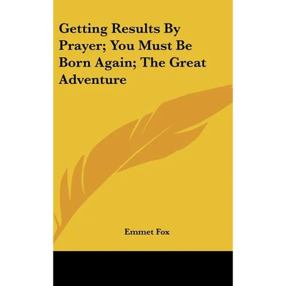 Getting Results By Prayer; You Must Be Born Again; The Great Adventure - Hardcover