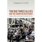 The Big Three Allies and the European Resistance: Intelligence, Politics, and the Origins of the Cold War, 1939-1945 - Hardcover