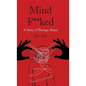 Mind F**ked: A Story of Therapy Abuse - Hardcover