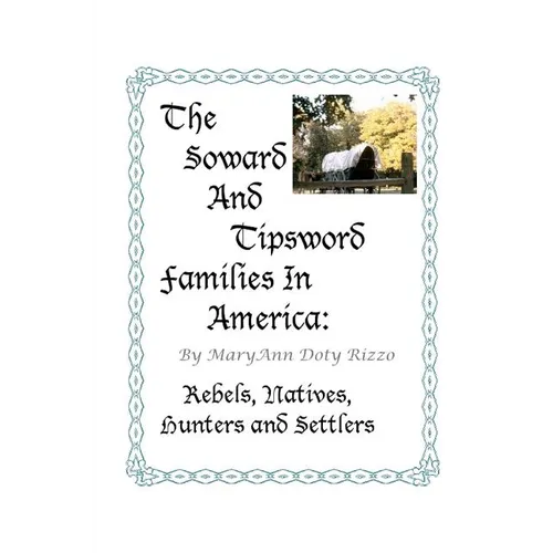 The Soward and Tipsword Families in America: Rebels, Natives, Hunters and Settlers - Paperback