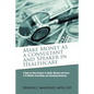 Make Money as a Consultant And Speaker in Healthcare: create your own healthcare consulting practice - Paperback