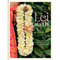 Lei Aloha: Celebrating the Vibrant Flowers and Lei of Hawai'i - Hardcover