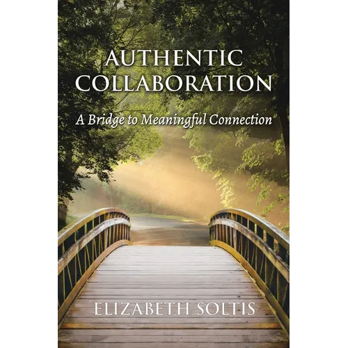 Authentic Collaboration: A Bridge to Meaningful Connection - Paperback