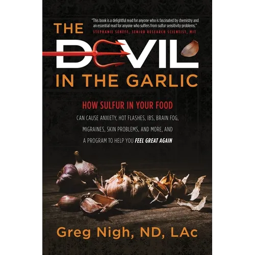 The Devil in the Garlic: How Sulfur in Your Food Can Cause Anxiety, Hot flashes, IBS, Brain Fog Migraines, Skin Problems, and More, and a Progr - Paperback