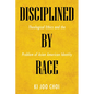 Disciplined by Race: Theological Ethics and the Problem of Asian American Identity - Paperback