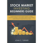 Stock Market Investing Beginners Guide: Understanding the Stock Market, Building a Portfolio, Long Term Investing vs. Day Trading, Options, Online Tra - Paperback