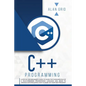 C++ Programming: A Step-By-Step Beginner's Guide to Learn the Fundamentals of a Multi-Paradigm Programming Language and Begin to Manage - Paperback