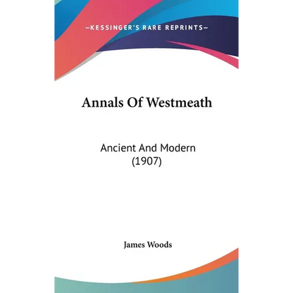Annals Of Westmeath: Ancient And Modern (1907) - Hardcover
