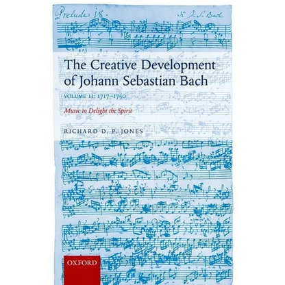 Creative Development of Johann Sebastian Bach: 1717-1750 Volume II: Music to Delight the Spirit - Paperback