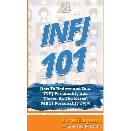 Infj 101: How To Understand Your INFJ Personality and Thrive As The Rarest MBTI Personality Type - Hardcover