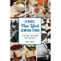 Iconic New York Jewish Food: A History and Guide with Recipes - Paperback