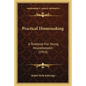Practical Homemaking: A Textbook For Young Housekeepers (1914) - Paperback