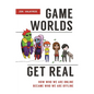 Game Worlds Get Real: How Who We Are Online Became Who We Are Offline - Hardcover
