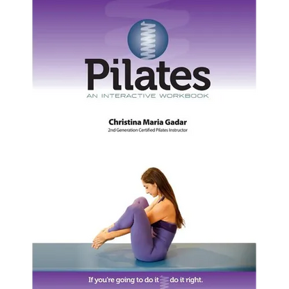Pilates An Interactive Workbook: If You're Going To Do It, Do It Right - Paperback