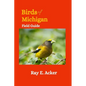 Birds of Michigan Field Guide: Bird Identification Guides - Paperback