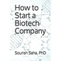 How to Start a Biotech Company - Paperback