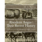 Aberdeen Angus: Their Recent History: A History of the Aberdeen Angus Cattle - Paperback