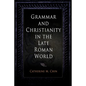 Grammar and Christianity in the Late Roman World - Hardcover