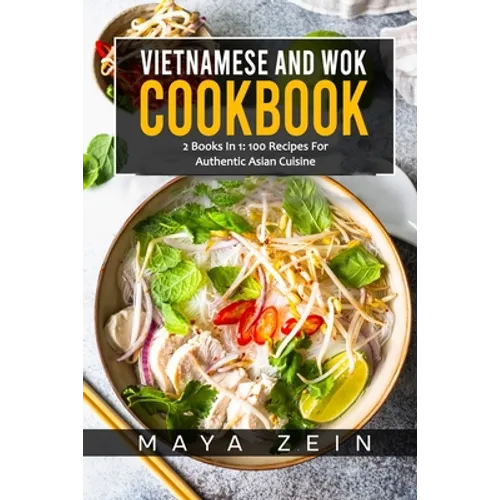 Vietnamese And Wok Cookbook: 2 Books In 1: 100 Recipes For Authentic Asian Cuisine - Paperback