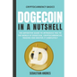 Dogecoin in a Nutshell: The Definitive Guide to Introduce You to the World of Dogecoin, Cryptocurrencies, Trading and Master It Completely - Paperback