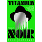 Titanium Noir - Hardcover