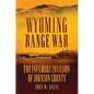 Wyoming Range War: The Infamous Invasion of Johnson County - Paperback