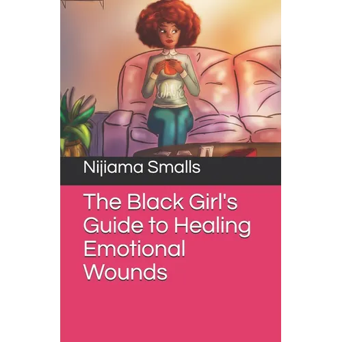 The Black Girl's Guide to Healing Emotional Wounds - Paperback