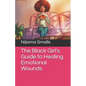 The Black Girl's Guide to Healing Emotional Wounds - Paperback