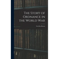 The Story of Ordnance in the World War - Hardcover