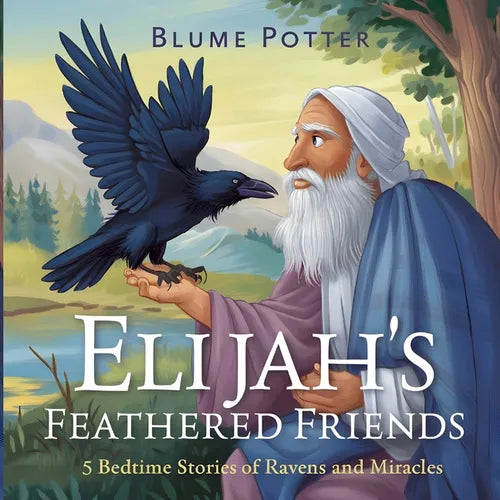 Elijah's Feathered Friends: 5 Bedtime Stories of Ravens and Miracles - Paperback