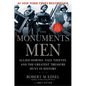 The Monuments Men: Allied Heroes, Nazi Thieves, and the Greatest Treasure Hunt in History - Hardcover