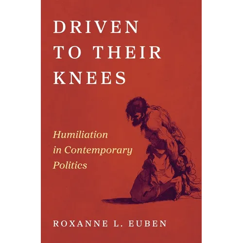 Driven to Their Knees: Humiliation in Contemporary Politics - Paperback