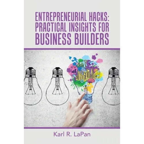 Entrepreneurial Hacks: Practical Insights for Business Builders - Paperback