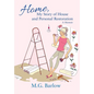 Home, My Story of House and Personal Restoration: A Memoir - Hardcover