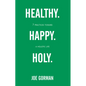 Healthy. Happy. Holy.: 7 Practices Toward a Holistic Life - Paperback