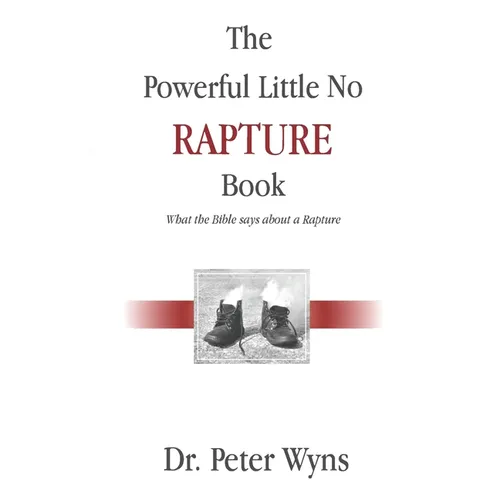 The Powerful Little No Rapture Book: What the Bible Says About a Rapture - Paperback